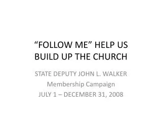 “FOLLOW ME” HELP US BUILD UP THE CHURCH