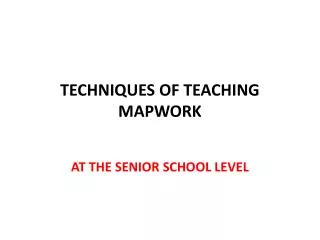TECHNIQUES OF TEACHING MAPWORK