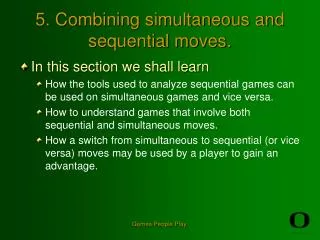 5. Combining simultaneous and sequential moves.
