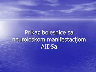 Prikaz bolesnice sa neuroloskom manifestacijom AIDSa