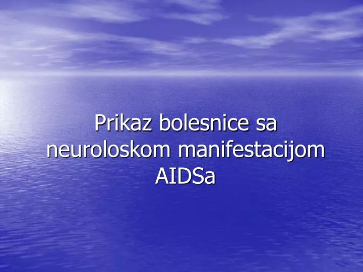 prikaz bolesnice sa neuroloskom manifestacijom aidsa