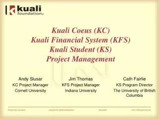 Kuali Coeus (KC) Kuali Financial System (KFS) Kuali Student (KS) Project Management