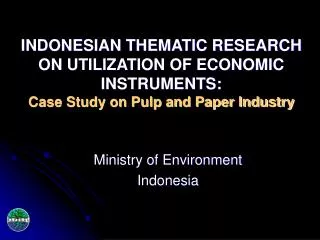 INDONESIAN THEMATIC RESEARCH ON UTILIZATION OF ECONOMIC INSTRUMENTS: Case Study on Pulp and Paper Industry