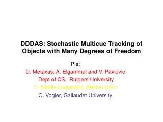 DDDAS: Stochastic Multicue Tracking of Objects with Many Degrees of Freedom