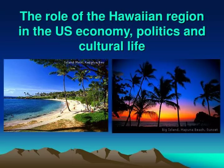 the role of the hawaiian region in the us economy politics and cultural life