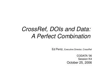 CrossRef, DOIs and Data: A Perfect Combination