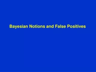 Bayesian Notions and False Positives