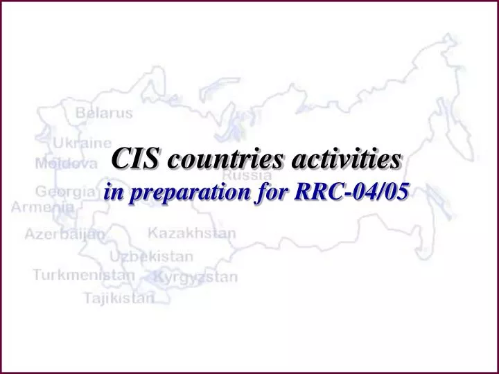 cis countries activities in preparation for rrc 04 05