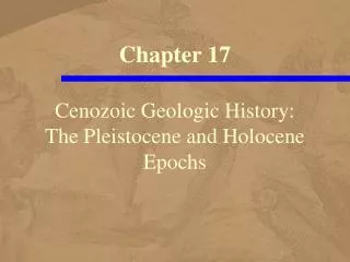 Cenozoic Geologic History: The Pleistocene and Holocene Epochs