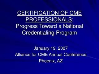 CERTIFICATION OF CME PROFESSIONALS : Progress Toward a National Credentialing Program