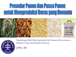 Pengembangan Model Sistem Agroindustri dan Pemasaran Beras Berlabel di Kabupaten Cianjur dan Kabupaten Karawang LPPM - I