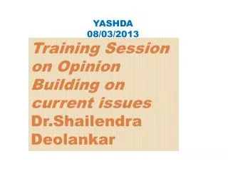Training Session on Opinion Building on current issues Dr.Shailendra Deolankar