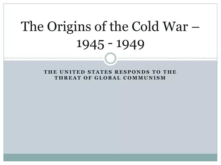 the origins of the cold war 1945 1949