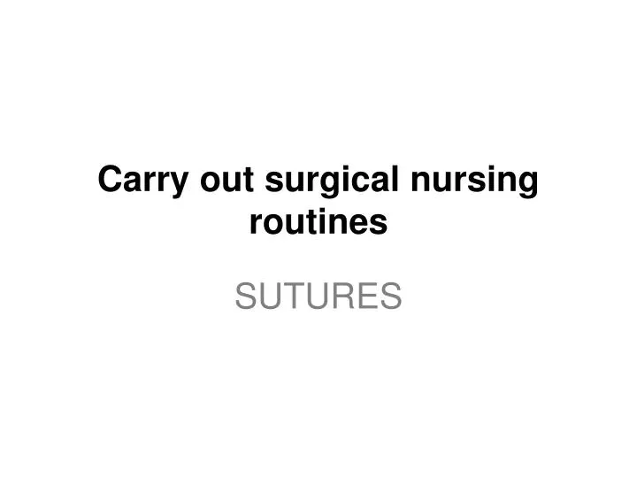 carry out surgical nursing routines