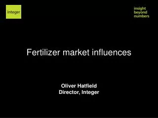 Fertilizer market influences Oliver Hatfield Director, Integer