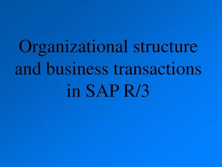 organizational structure and business transactions in sap r 3