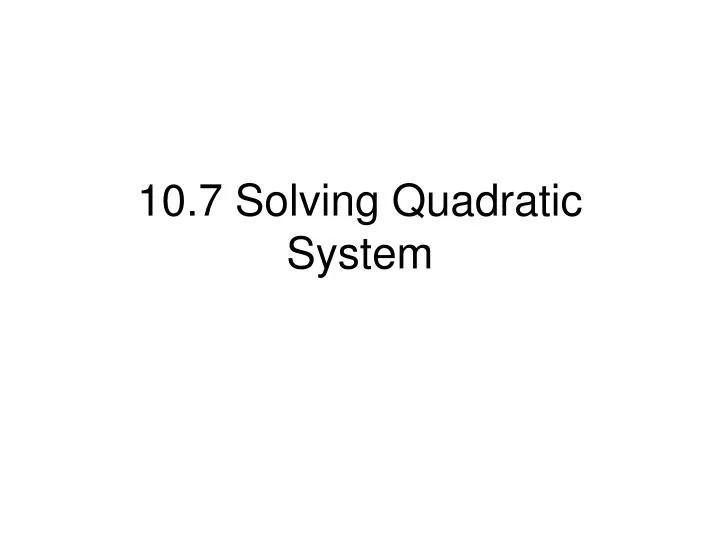 10 7 solving quadratic system