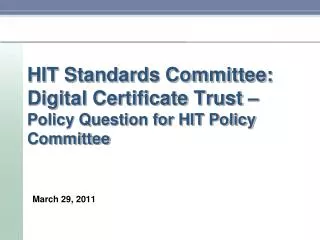 HIT Standards Committee: Digital Certificate Trust – Policy Question for HIT Policy Committee