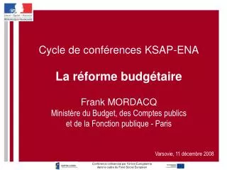 Cycle de conférences KSAP-ENA La réforme budgétaire Frank MORDACQ Ministère du Budget, des Comptes publics et de la Fonc