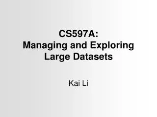 CS597A: Managing and Exploring Large Datasets