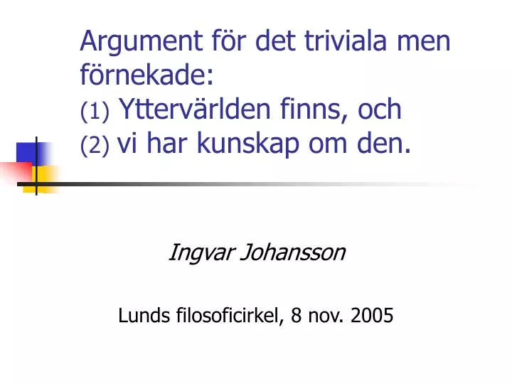 argument f r det triviala men f rnekade 1 ytterv rlden finns och 2 vi har kunskap om den