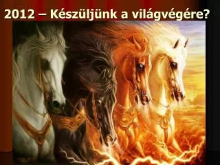 2012 – Készüljünk a világvégére?