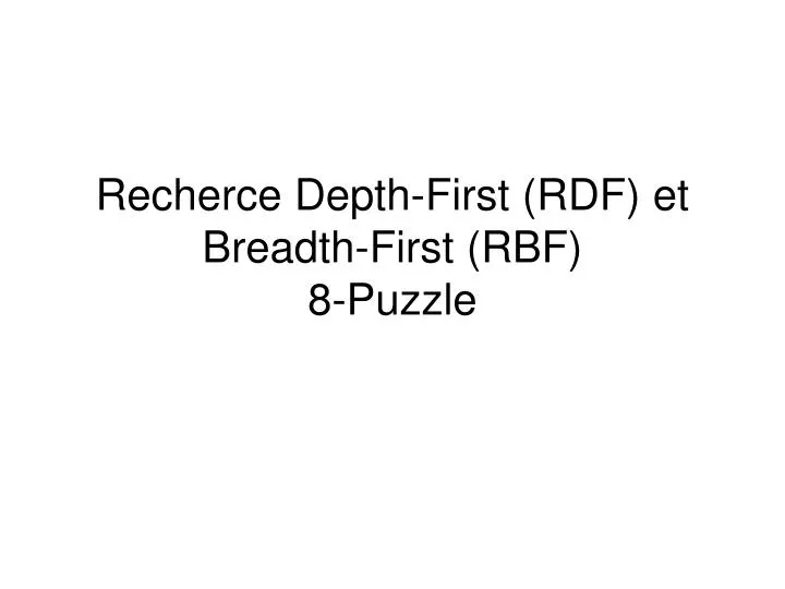 recherce depth first rdf et breadth first rbf 8 puzzle