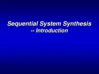 Sequential System Synthesis -- Introduction
