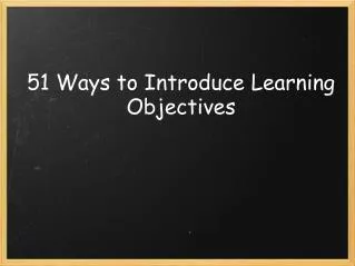 51 Ways to Introduce Learning Objectives