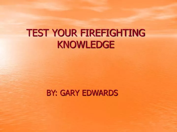test your firefighting knowledge