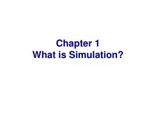 Chapter 1 What is Simulation?