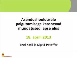 Asendushooldusele paigutamisega kaasnevad muudatused lapse elus 18. aprill 2013 Enel Kotli ja Sigrid Petoffer