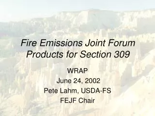 Fire Emissions Joint Forum Products for Section 309