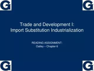 Trade and Development I: Import Substitution Industrialization