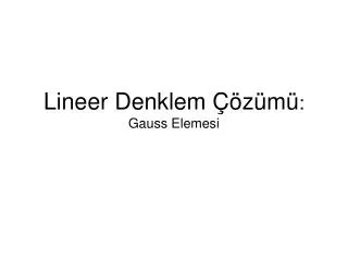 Lineer Denklem Çözümü : Gauss Elemesi
