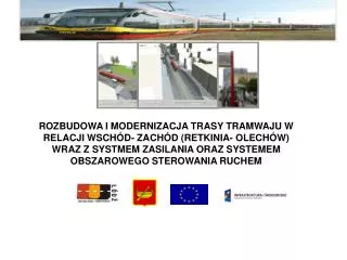 ROZBUDOWA I MODERNIZACJA TRASY TRAMWAJU W RELACJI WSCHÓD- ZACHÓD (RETKINIA- OLECHÓW) WRAZ Z SYSTMEM ZASILANIA ORAZ SYSTE