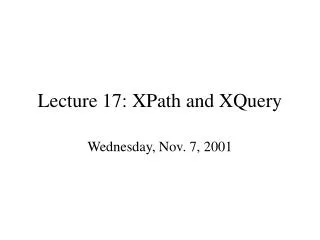 Lecture 17: XPath and XQuery