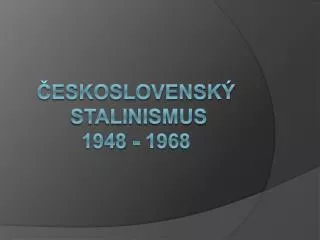 Československý stalinismus 1948 - 1968