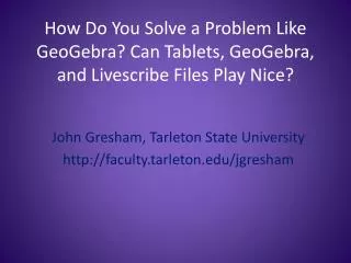 How Do You Solve a Problem Like GeoGebra? Can Tablets, GeoGebra, and Livescribe Files Play Nice?