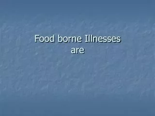 Food borne Illnesses are