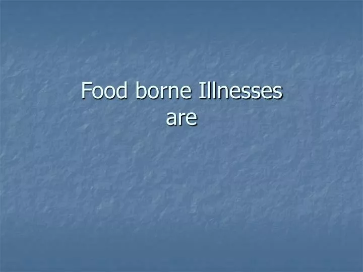 food borne illnesses are