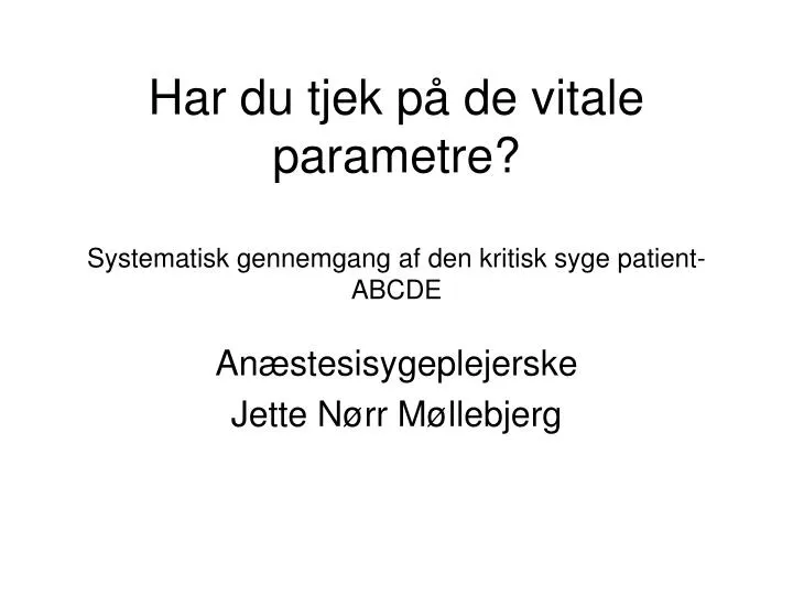 har du tjek p de vitale parametre systematisk gennemgang af den kritisk syge patient abcde