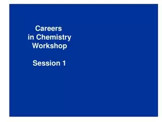 Careers in Chemistry Workshop Session 1