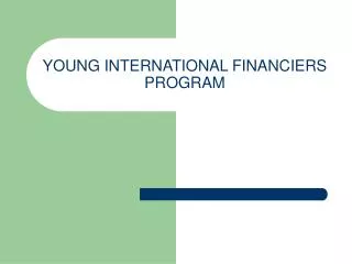 YOUNG INTERNATIONAL FINANCIERS PROGRAM
