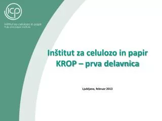 Inštitut za celulozo in papir KROP – prva delavnica Ljubljana, februar 2013