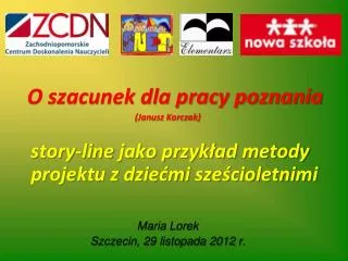 O szacunek dla pracy poznania (Janusz Korczak) story-line jako przykład metody projektu z dziećmi sześcioletnimi Maria