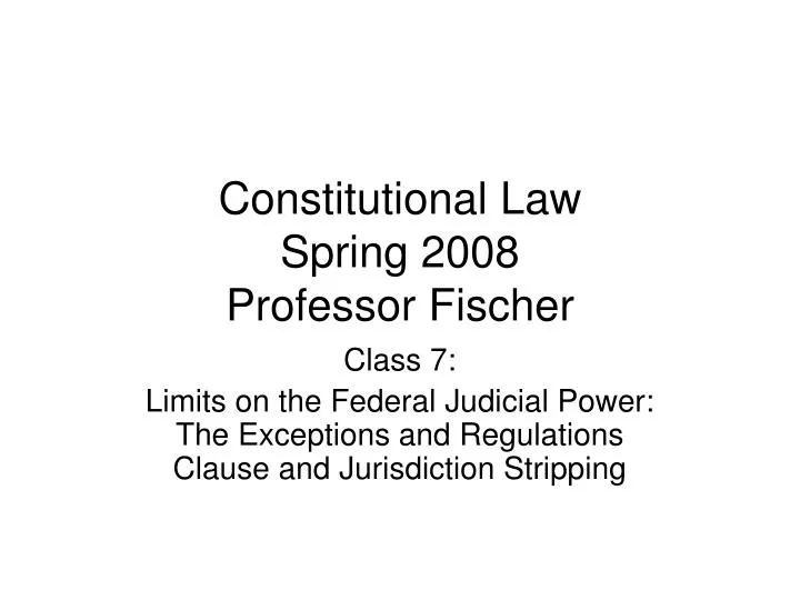 constitutional law spring 2008 professor fischer
