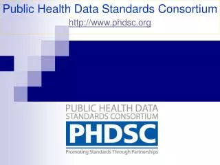 Public Health Data Standards Consortium http://www.phdsc.org
