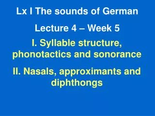 Lx I The sounds of German Lecture 4 – Week 5