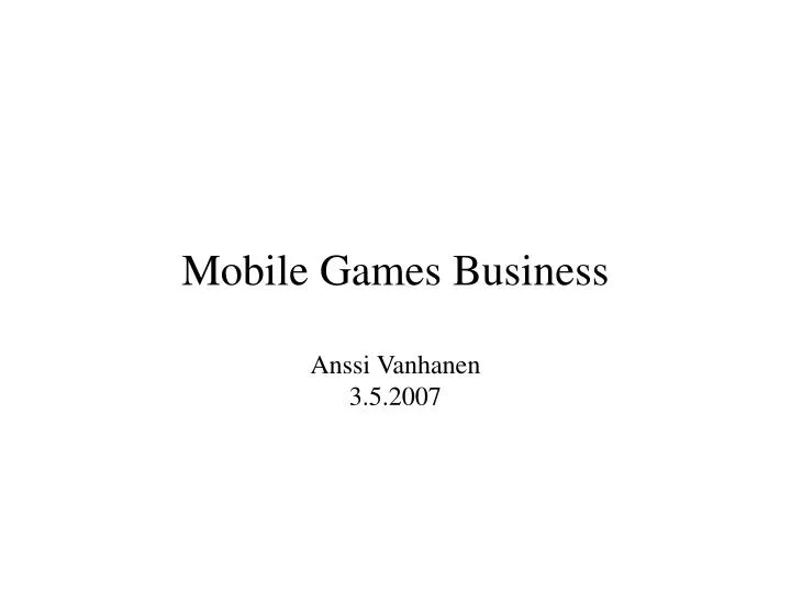 mobile games business anssi vanhanen 3 5 2007